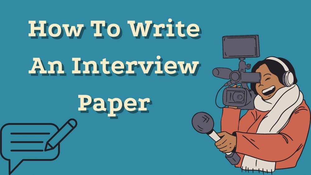 How To Write An Interiew Paper: Ultimate Guide