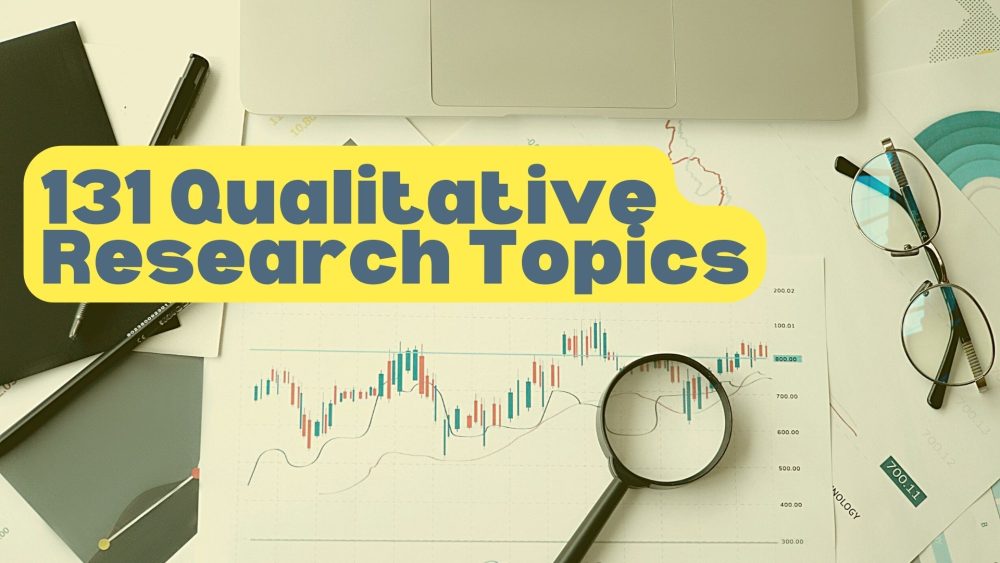 131 Interesting Qualitative Research Topics For High Scoring Thesis
