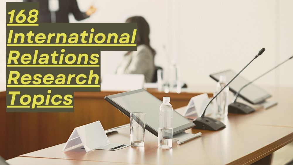 168 Current International Relations Research Topics For Any Level